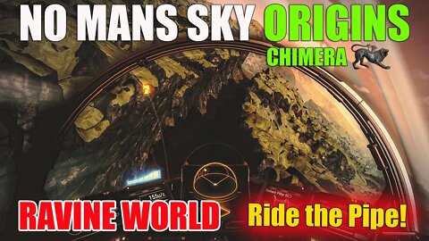 NO MANS SKY I ORIGINS I CHIMERA I RAVINE WORLD I RIDE THE PIPE!