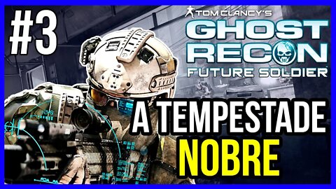 A TEMPESTADE NOBRE | GHOST RECON FUTURE SOLDIER | PT-BR