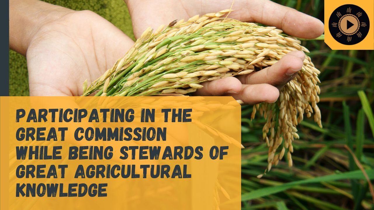 Participating in the Great Commission while being stewards of great agricultural knowledge