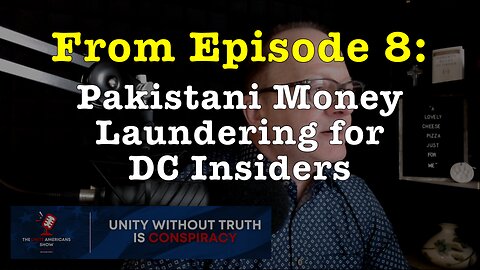 Pakistani Money Laundering for DC Insiders (from Ep. 8 of the "Unite Americans Show")