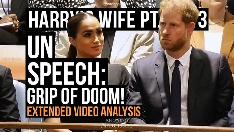 Harry´s Wife Part 98.13 UN Speech :EXTENDED Grip of Doom : ADDITIONAL Video Analysis(Meghan Markle)