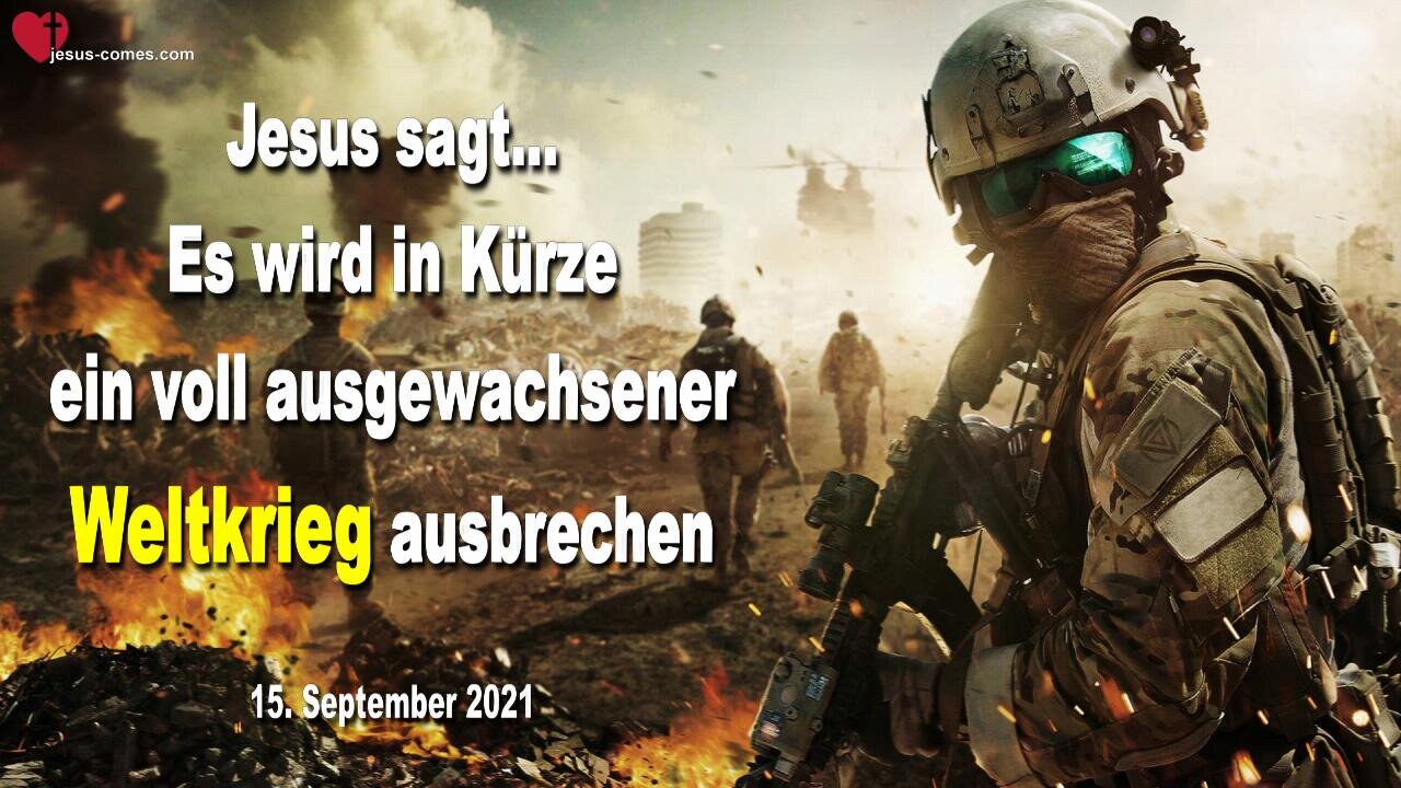 15. September 2021 🇩🇪 JESUS WARNT... Es wird in Kürze ein voll ausgewachsener Weltkrieg ausbrechen