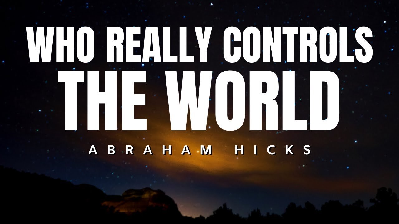 Abraham Hicks | Who Really Controls The World | Law Of Attraction (LOA)