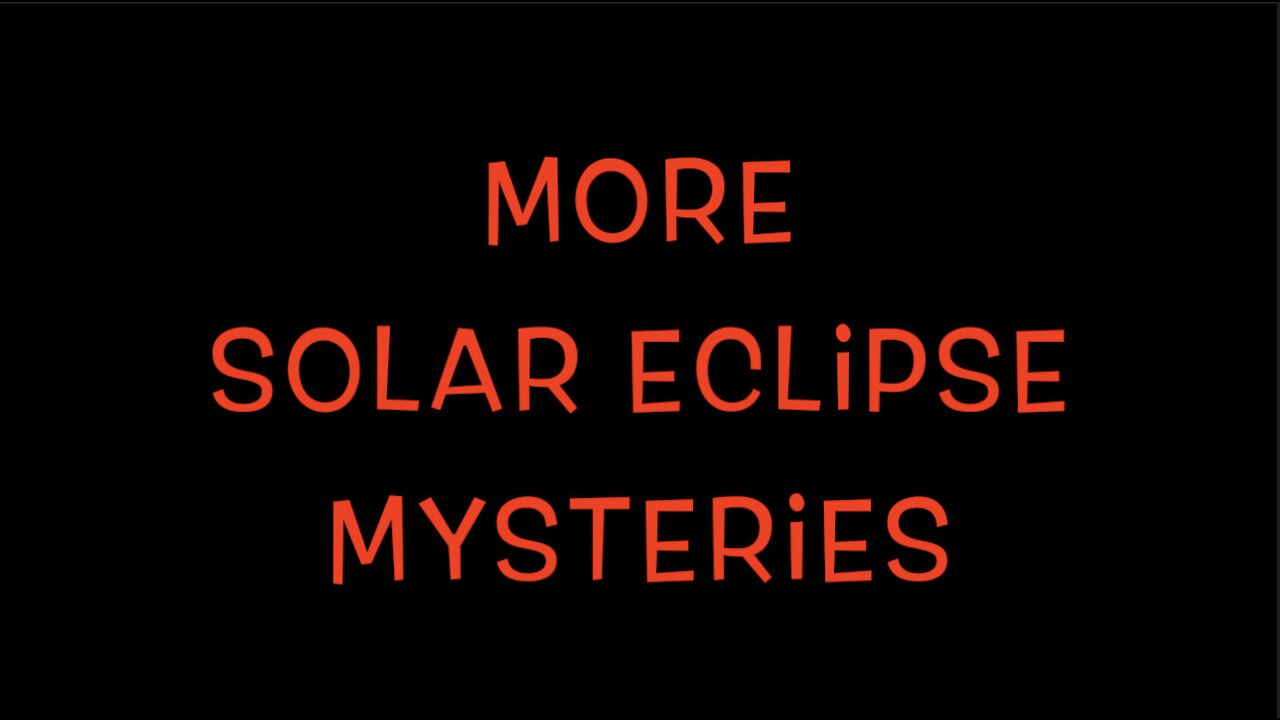 MORE SOLAR ECLIPSE MYSTERIES