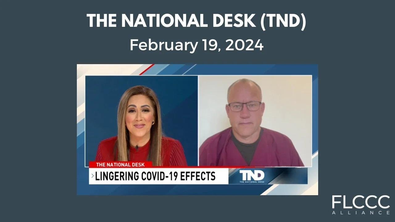 Dr. Pierre Kory on The National Desk (TND) - Lingering COVID-19 Effects: Long COVID and Long Vax (February 19, 2024)