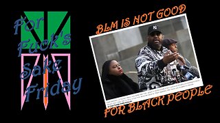 For Fuck's Sake Friday - BLM is Black-Negative