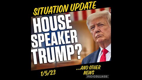 Situation Update 01.05.23 ~ Speaker Trump