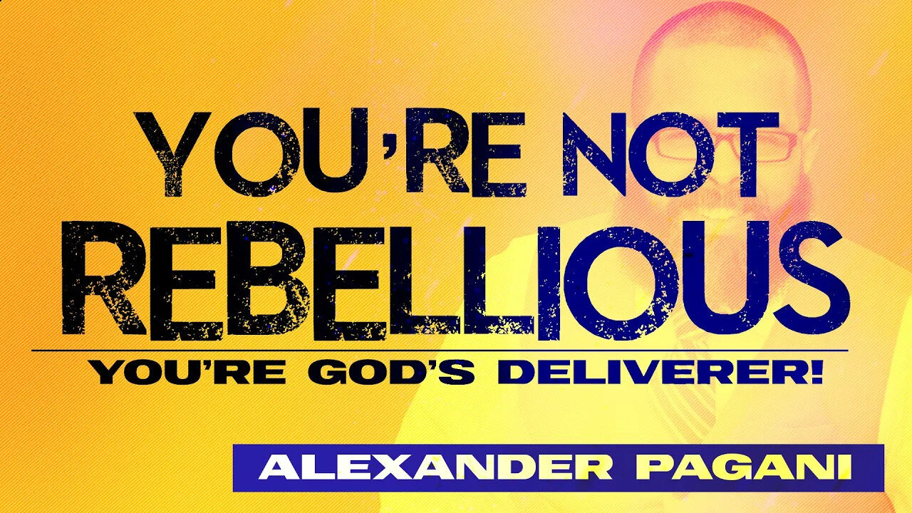 You're Not Rebellious! You're God's Deliverer!