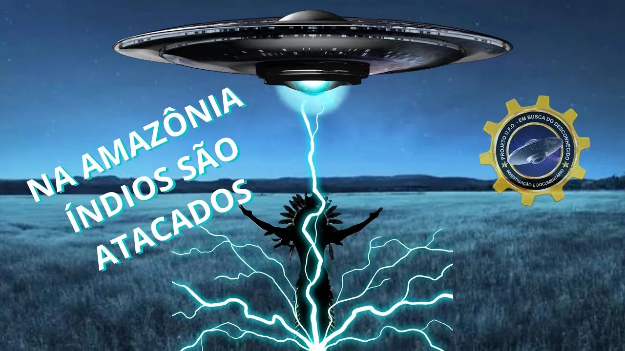 Índios atacados por OVNIS na Amazônia Final #130