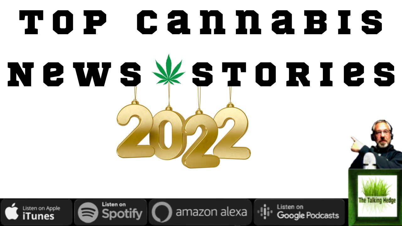 2022 Cannabis News Stories of the Year (vol. 1 - 4)