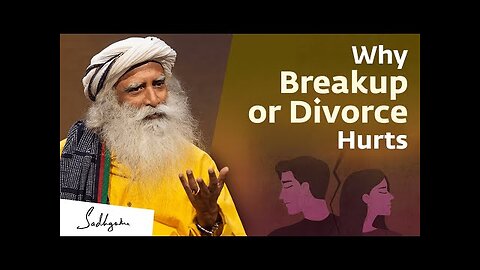 Why Breakup or Divorce Hurts | Sadhguru