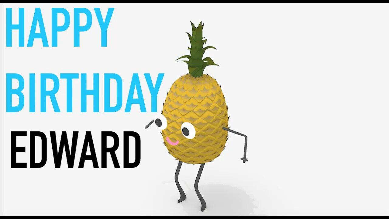 Happy Birthday EDWARD! - PINEAPPLE Birthday Song