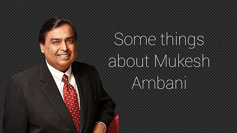 Something about Mukesh Ambani