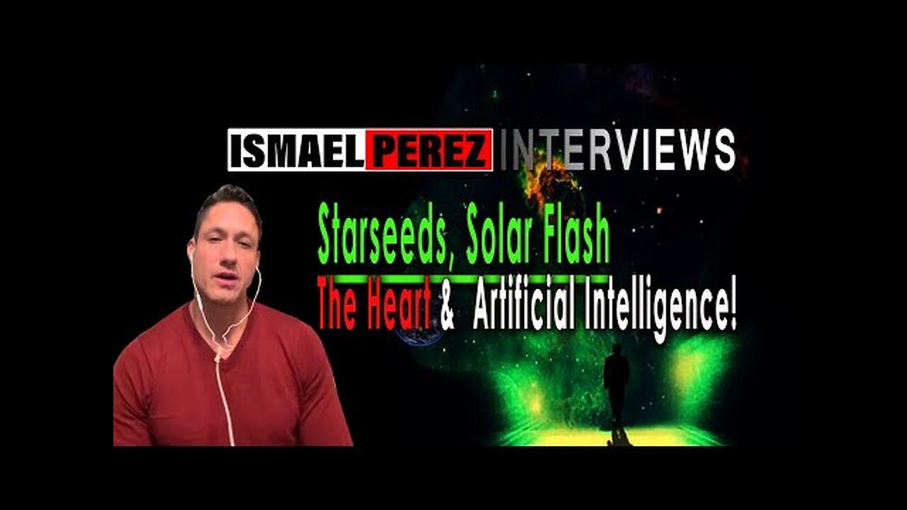 ISMAEL PEREZ LATEST [INTERVIEWS NEW] Starseeds, Solar Flash, Hearts & Artificial Intelligence!