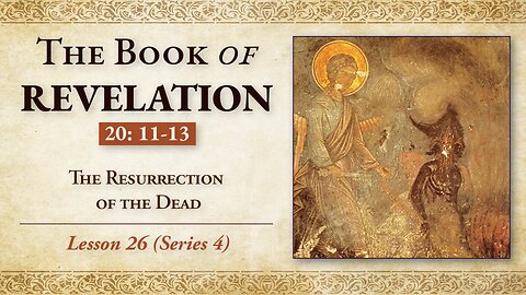 The Resurrection of the Dead: Revelation 20:11-13 - Lesson 26