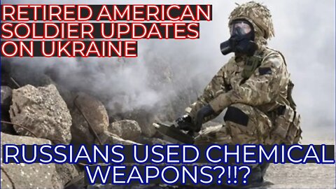 RETIRED AMERICAN SOLDIER LIVESTREAM! UKRAINE UPDATES (DID THE RUSSIANS USE CHEMICAL WEAPONS?)