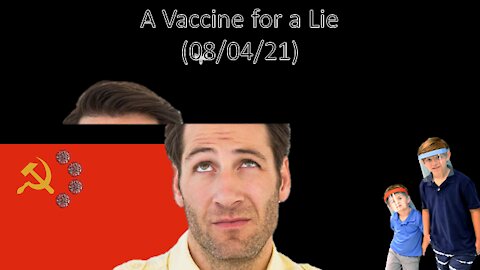 A Vaccine for a Lie | Liberals "Think" (08/04/21)