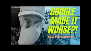 Pixel 6 December Update - Did Google Make It Worse?!?