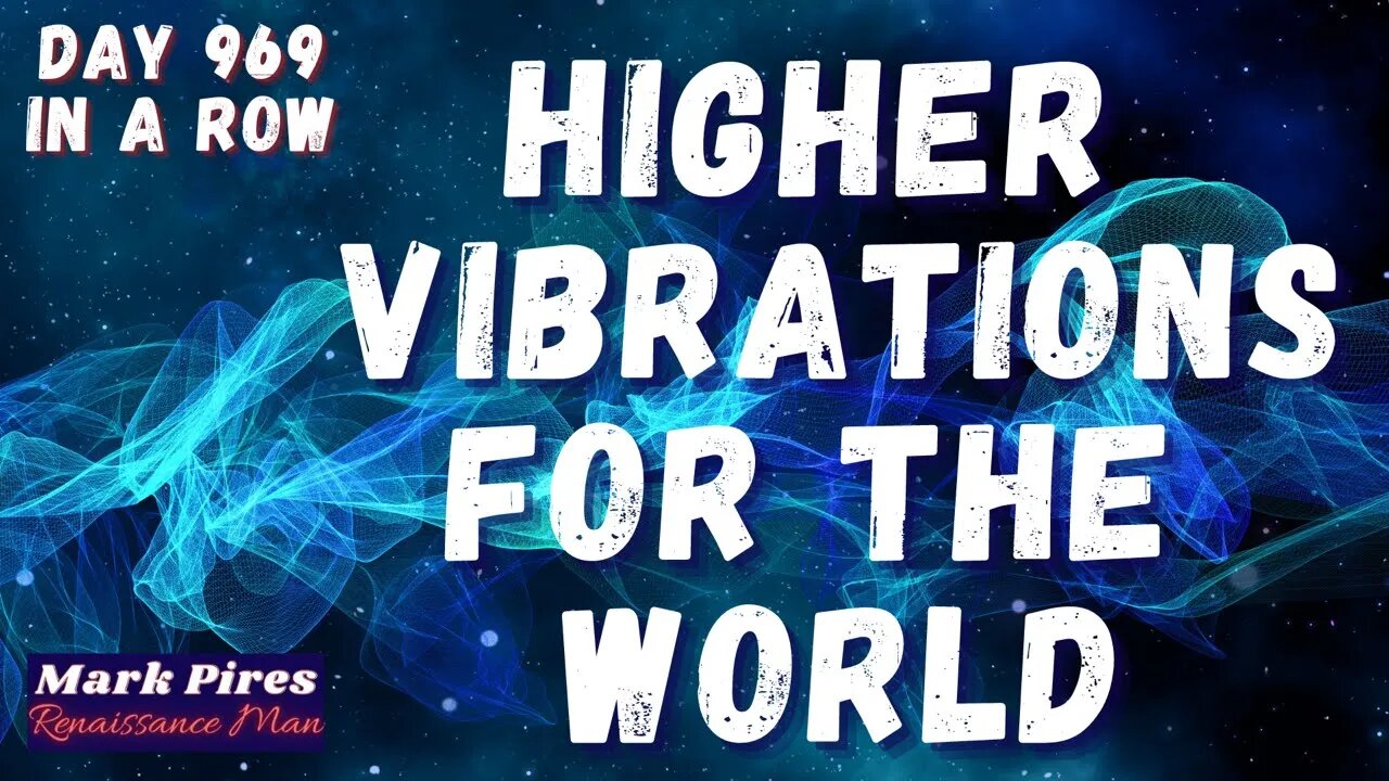 Higher Vibrations For The World, Every Night Since 12/31/18!