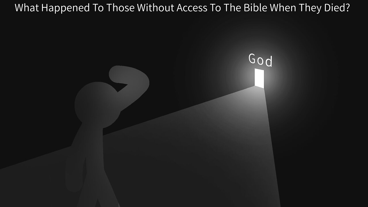 What Happened To Those Without Access To The Bible When They Died?