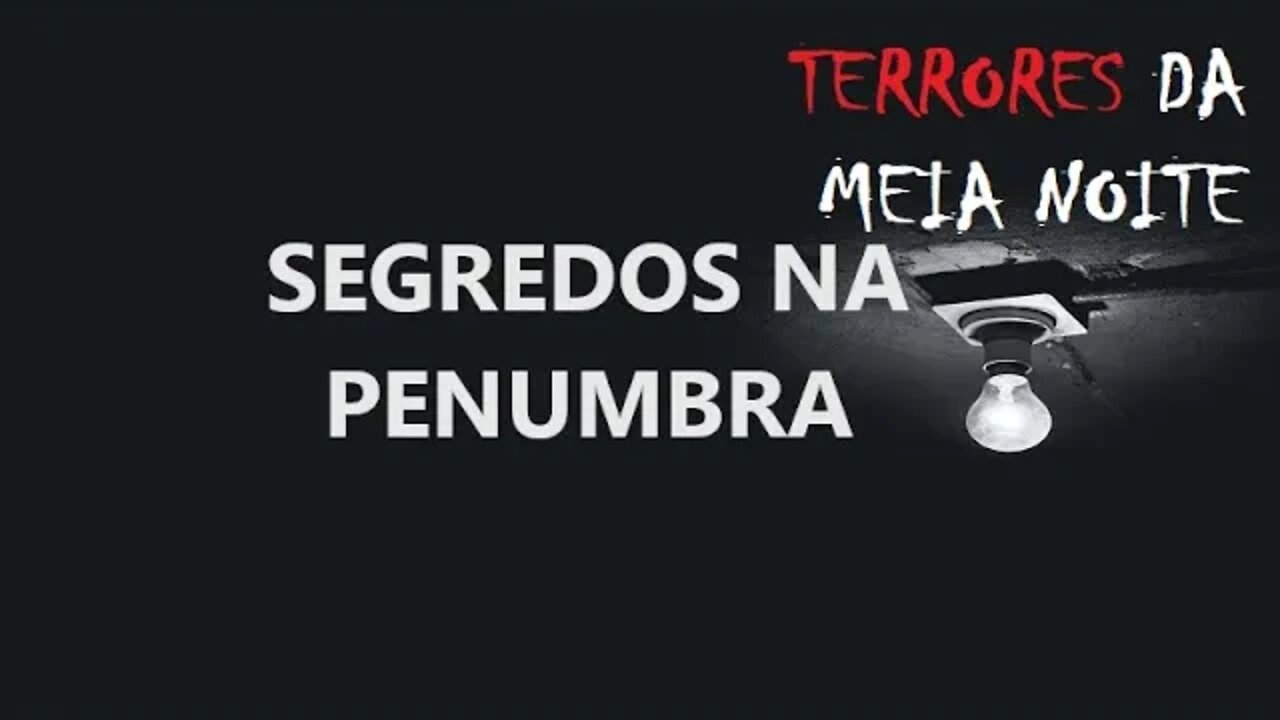 SEGREDOS NA PENUMBRA - Terrores da meia noite