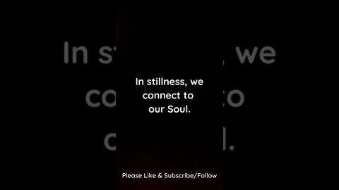 In Stillness, We Connect to Our Soul