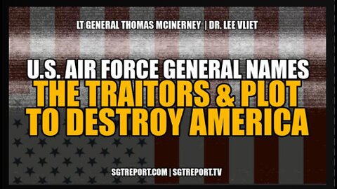 U.S. Air Force General NAMES the TRAITORS & PLOT to DESTROY AMERICA!!