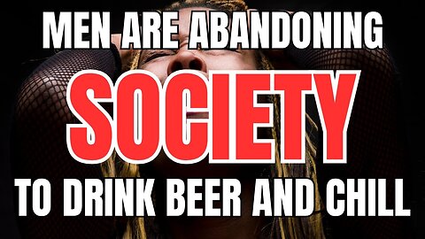 Men are Abandoning Society to Drink Beer and Chill