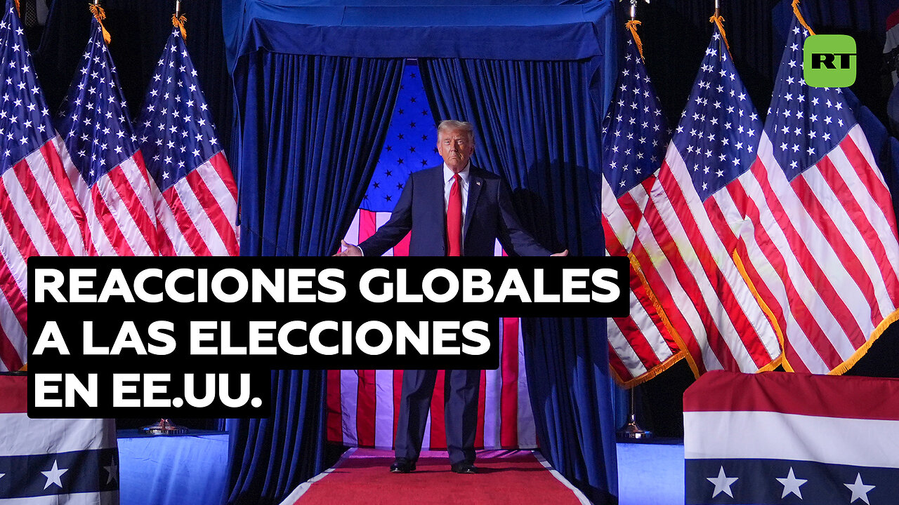 Cómo reacciona el mundo a los resultados de las elecciones en EE.UU.