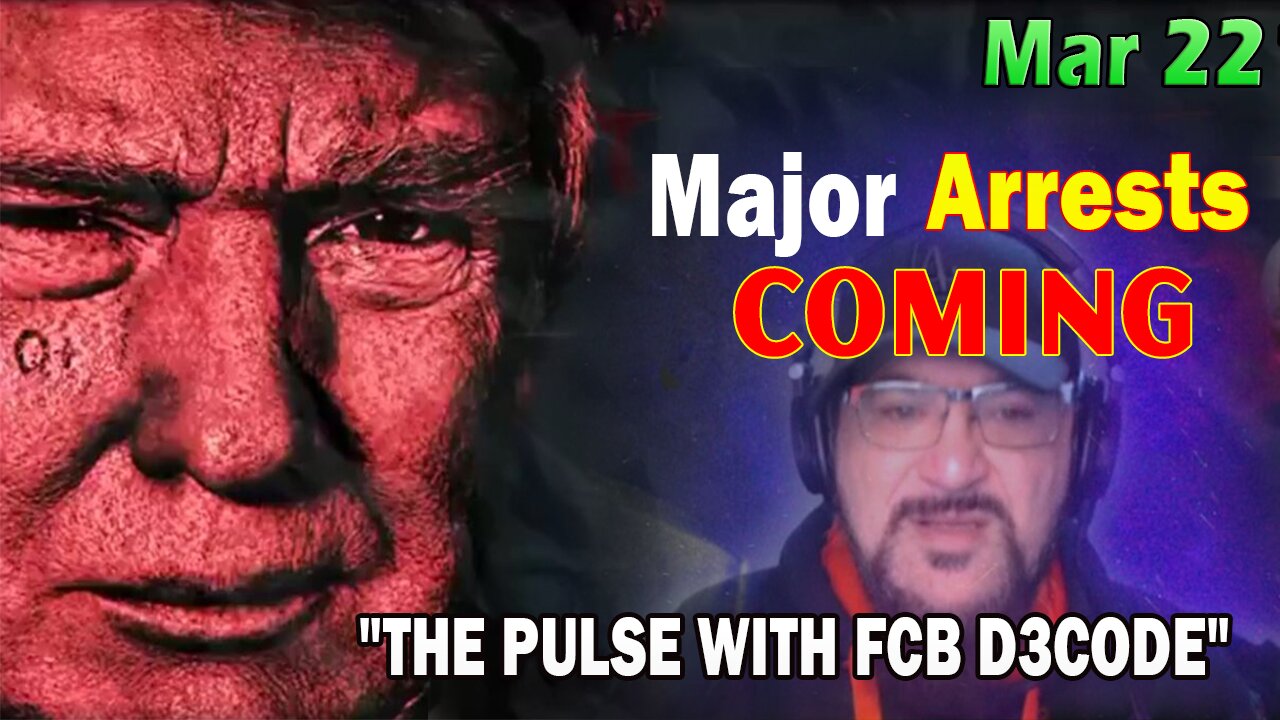 Major Decode HUGE Intel Mar 22: "Major Arrests Coming: THE PULSE"