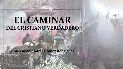 El caminar del cristiano verdadero - Hno. Carlos Andrés Gómez Rodríguez