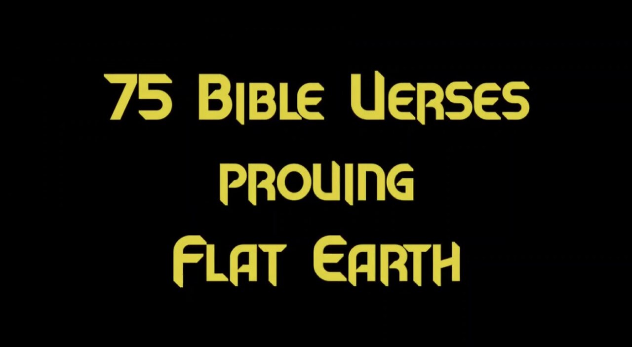 FLAT EARTH | 75 BIBLE VERSES PROVING FLAT EARTH