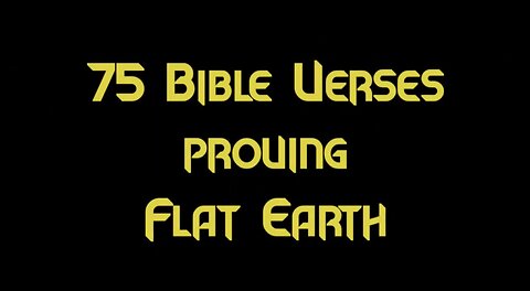 FLAT EARTH | 75 BIBLE VERSES PROVING FLAT EARTH