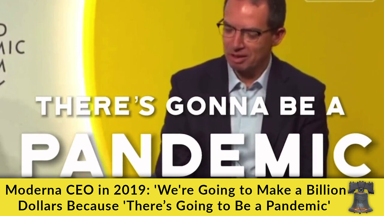 Moderna CEO in 2019: 'We're Going to Make a Billion Dollars Because 'There’s Going to Be a Pandemic'