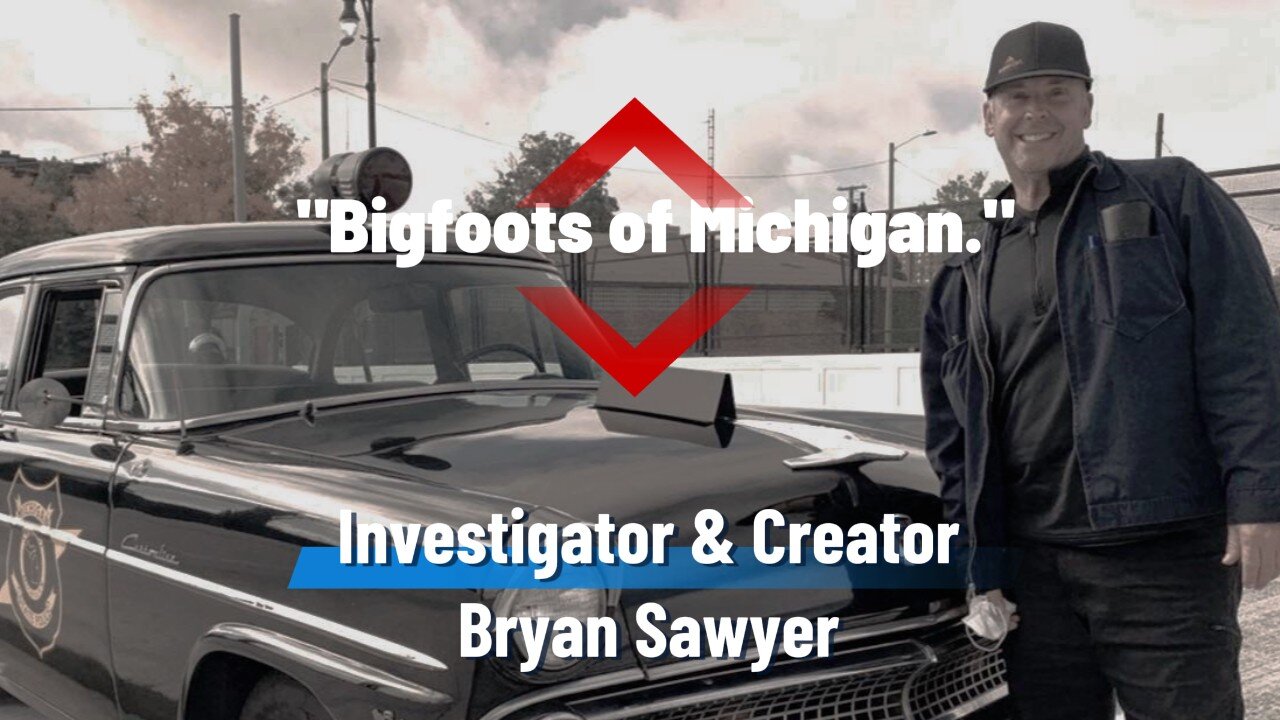 " BIGFOOTS OF MICHIGAN " Investigator and Creator Bryan Sawyer