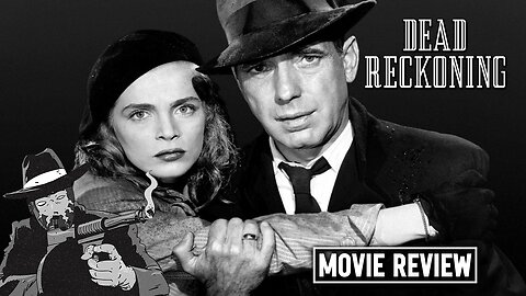 Dead Reckoning 1946 I NOIR REVIEW