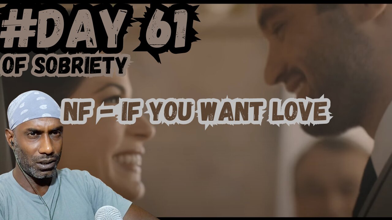 Day 61 Sobriety: Rediscovering Self-Love | NF's 'If You Want Love' Reaction @NFrealmusic