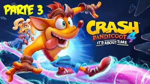 Crash Bandicoot 4: It's About Time: Que Raiva (Parte 3) (Gameplay) (No Commentary)