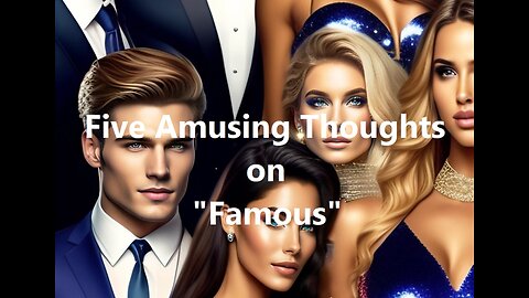 Five Amusing Thoughts on "Famous"