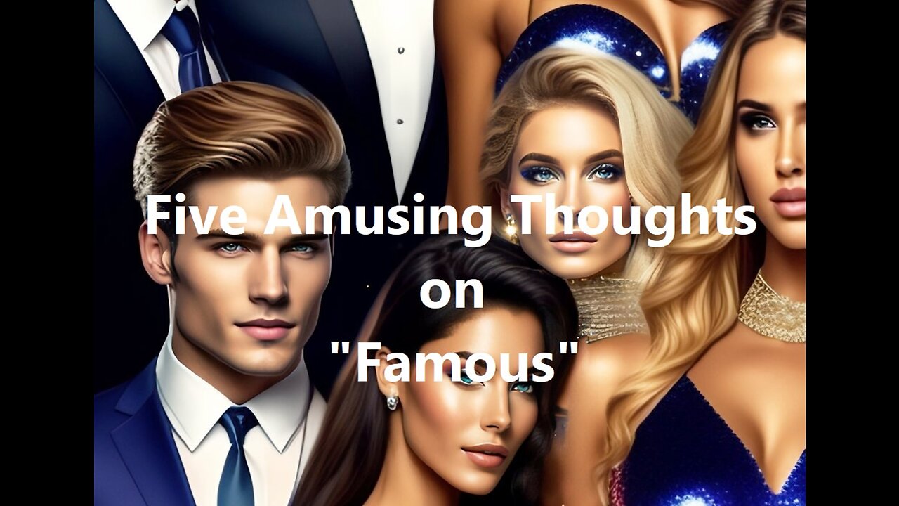 Five Amusing Thoughts on "Famous"