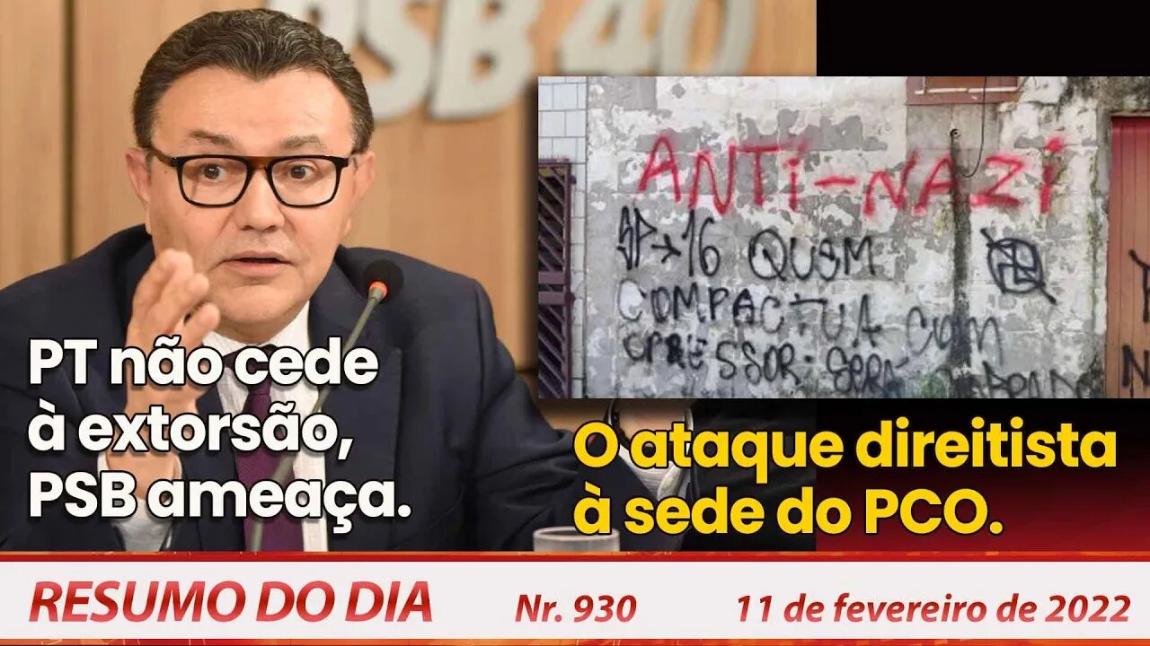 PT não cede à extorsão, PSB ameaça. O ataque direitista à sede do PCO - Resumo do Dia Nº930 -11/2/22