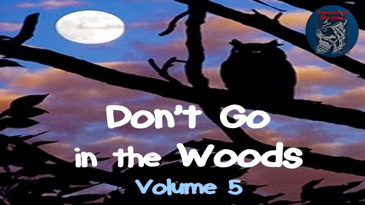 Don't Go in the Woods | Volume 5 | Supernatural StoryTime E255