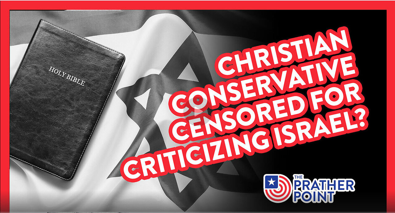 CHRISTIAN CONSERVATIVE CENSORED FOR CRITICIZING ISRAEL?