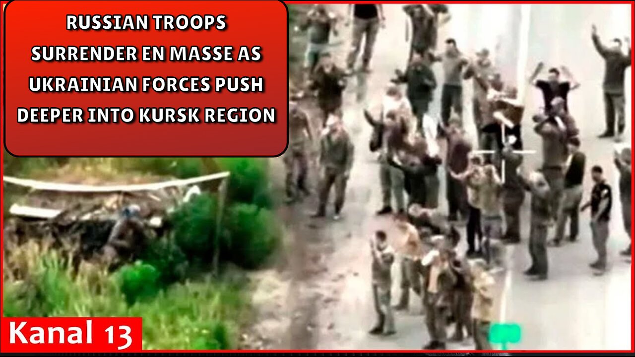 Russian troops surrender en masse as Ukrainian Forces push deeper into Kursk region