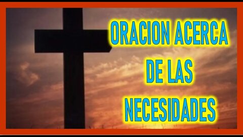 ORACION ACERCA DE LAS NECESIDADES