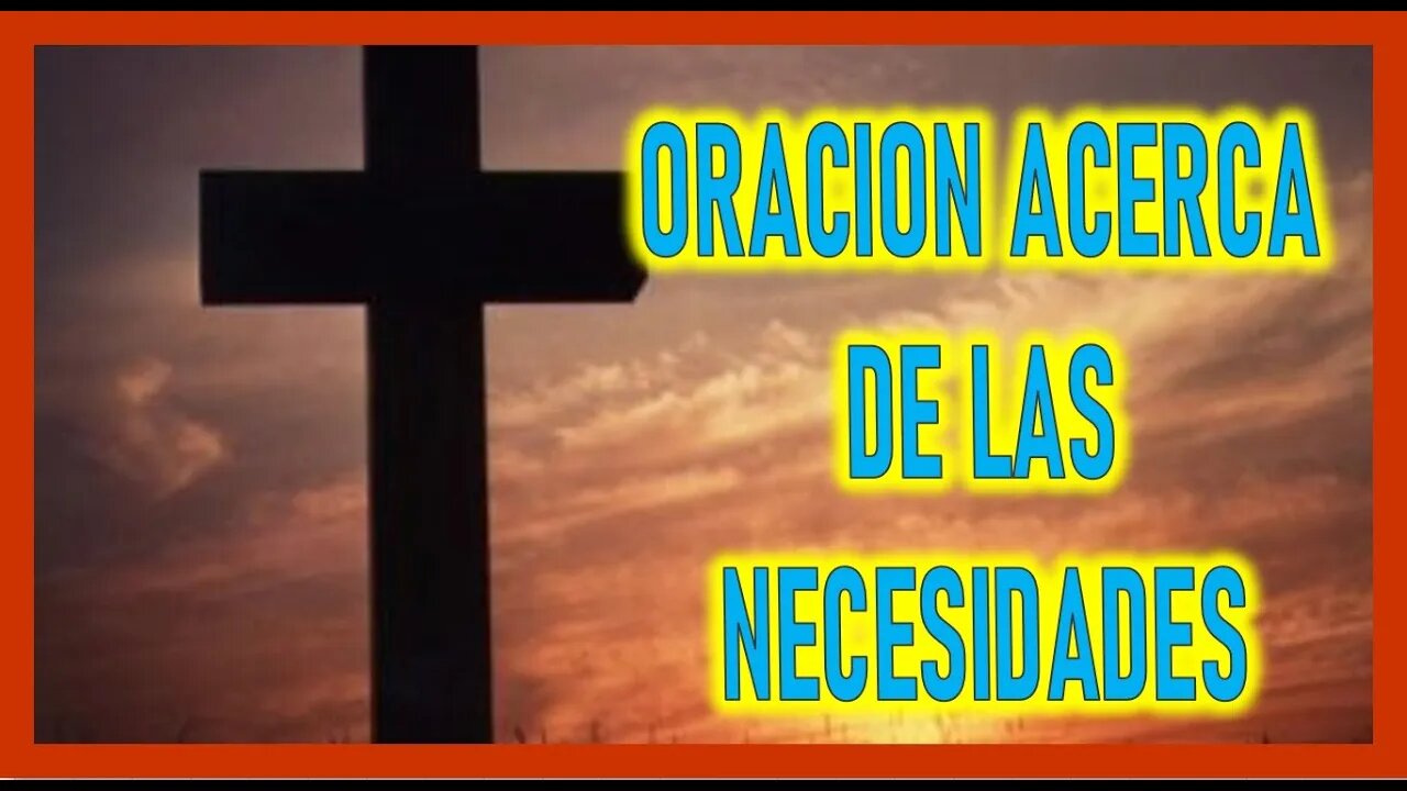 ORACION ACERCA DE LAS NECESIDADES