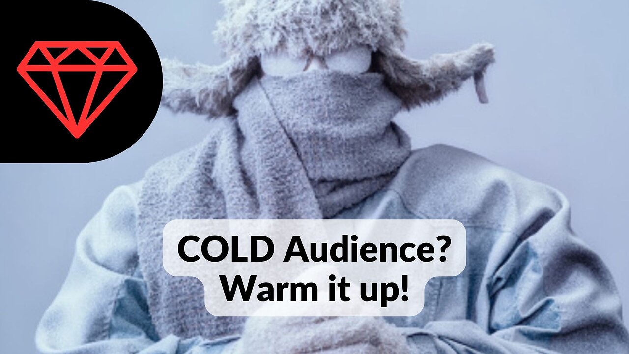 COLD Audience? Warm up now!