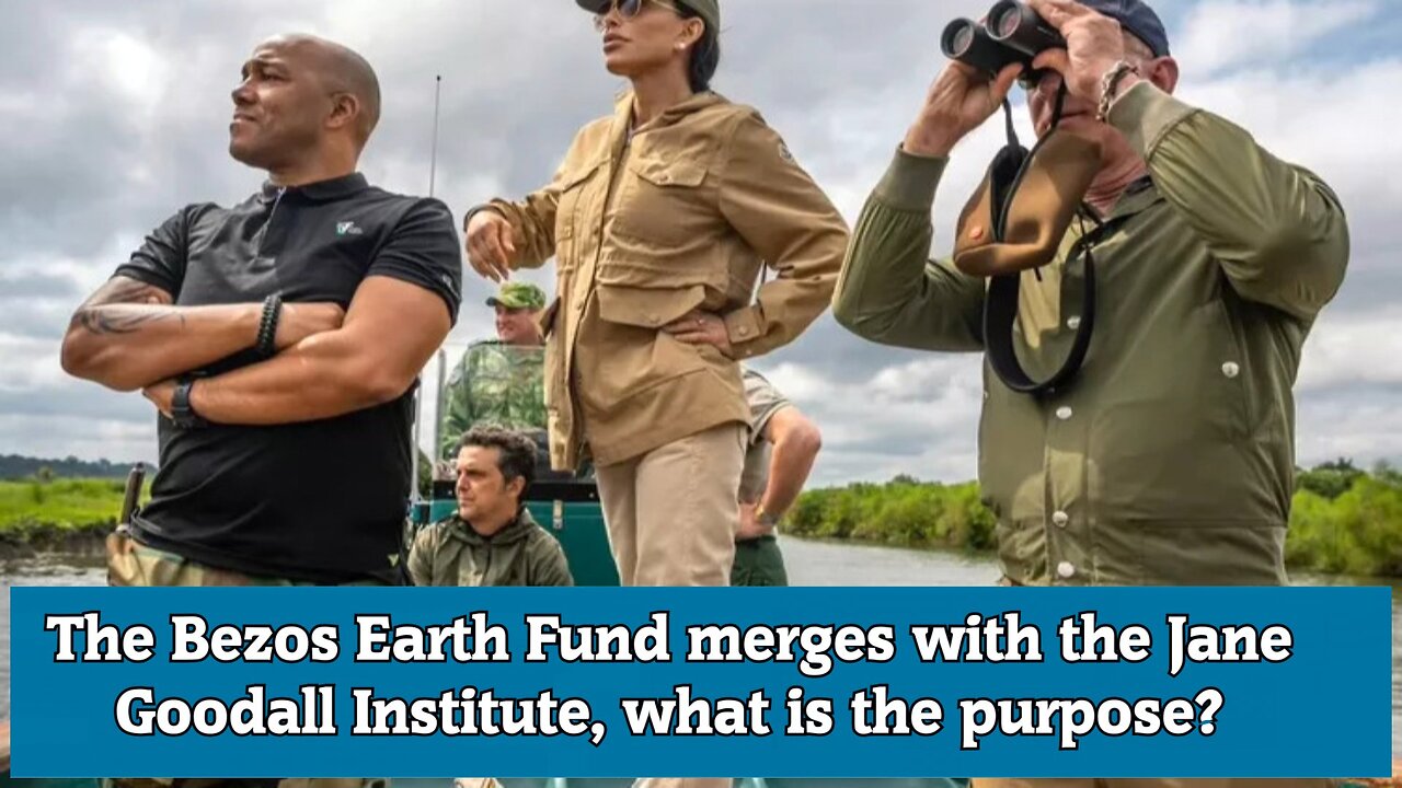 The Bezos Earth Fund merges with the Jane Goodall Institute, what is the purpose