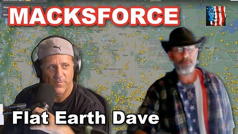 [Nov 13, 2024] MACKSFORCE w Flat Earth Dave [JUSTMACK]