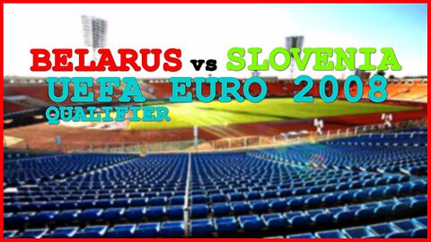 Belarus vs Slovenia (UEFA EURO 2008 Qualifier)